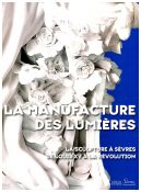 La manufacture des Lumières La sculpture à Sèvres de Louis XV à la Révolution
