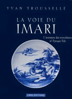 La voie du Imari : L'aventure des porcelaines à l'époque Edo 