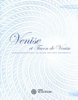 Venise et façon de Venise, verres Renaissance du musée des Arts décoratifs