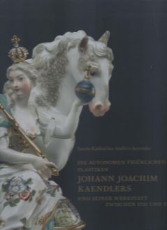 Die autonomen figürlichen Plastiken Johann Joachim Kaendlers und seiner Werkstatt zwischen 1731 und 1748 (в 2-х тт.)